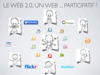LE WEB 2.0, UN WEB ... PARTICIPATIF !
 