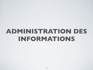 ADMINISTRATION DES
  INFORMATIONS



        38
 