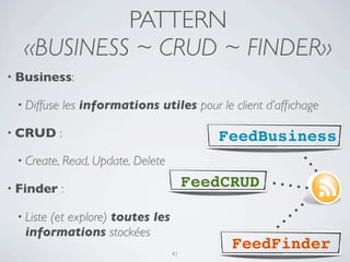 AVANTAGES DE CE PATTERN
• Maintenance       facilitée

 • Développement     cohérent

• Séparation     des préoccupations

 • Chaque    service est «simple»

• Interconnexion       assurée

 • Tout   est Web Services !!

                                42
 