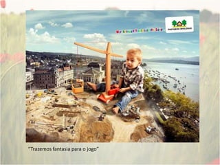 “Trazemos fantasia para o jogo”