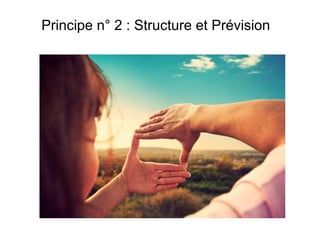 Principe n° 2 : Structure et Prévision

 