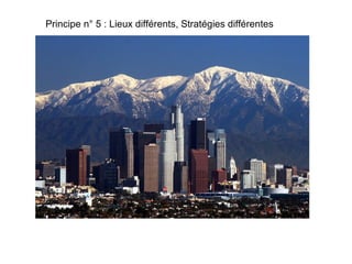 Principe n° 5 : Lieux différents, Stratégies différentes

 