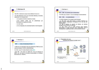 1. Historique (2)                                                                                    1. Historique (3)



                Eté 1973 : réécriture du noyau et des utilitaires d’Linux en C.
                                                                                                                      En 1979, avec la version 7, Linux se développe commercialement
                En 1974 distribution d’Linux aux Universités (Berkeley et Columbia
            notamment). Il se compose alors :

                     d’un système de fichiers modulaire et simple,
                                                                                                                      En 1984 le Système V.2 est adopté comme standard,
                     d’une    interface      unifiée           vers      les   périphériques       par                 En 1985 AT&T publie SVID (System V Interface Definition) qui
                   l’intermédiaire du système de fichiers,                                                           définit l’interface d’application du Système V.2 et non pas son
                                                                                                                     implémentation,
                     du multi−tâche,                                                                                   En 1986, le Système V.3 apporte les Streams, les librairies
                                                                                                                     partagées et RFS (Remote File Sharing),
                     et d’un interpréteur de commandes flexible et interchangeable.
                                                                                                                      En 1993, X/Open lance le COSE (Common Open Software
                                                                                                                     Environment). Il s’agit d’accords entre constructeurs pour le
                                                                                                                     développement d’applications dans un environnement commun.

    2009/2010                          Systèmes d'Exploitation Evolués                         5         2009/2010                          Systèmes d'Exploitation Evolués      6




                                                                                                                     2. Présentation de Linux
                   1. Historique (4)
                                                                                                                            Comment est maintenu le projet Linux ?


                1991 - … : Linux, le renouveau d’Linux

                LINUX est une implantation libre des spécifications POSIX avec des
            extensions System V (AT&T) et BSD (Berkeley),

                En 1991, Linus B. Torvalds (Helsinki) utilise MINIX,

                Août 1991 : 1ère version de LINUX 0.01. C’est une réécriture de
            MINIX, avec des ajouts de nouvelles fonctionnalités et la diffusion
            des sources sur « Internet »,




    2009/2010                          Systèmes d'Exploitation Evolués                         7         2009/2010                          Systèmes d'Exploitation Evolués      8




2
 