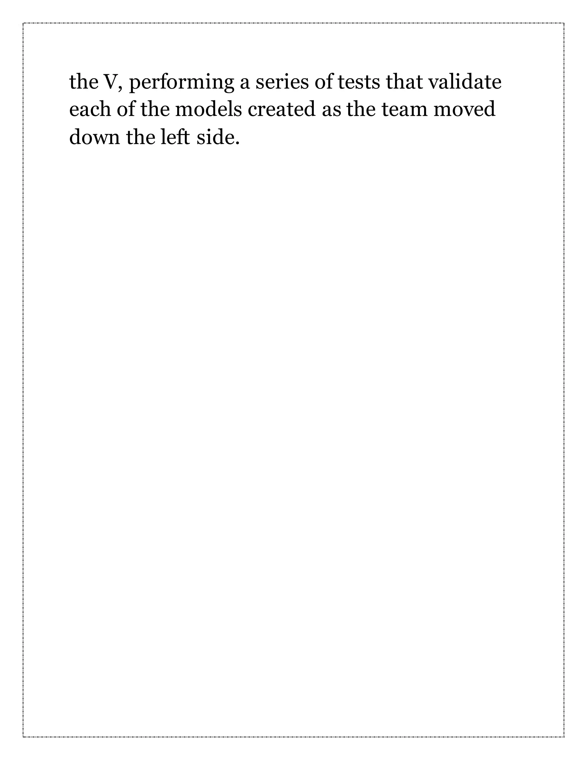 the V, performing a series of tests that validate each of the models created as the team moved down the left side. 
