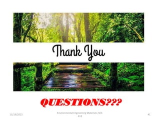 41
QUESTIONS???
11/19/2023
Environmental Engineering Materials; SEE-
613
 