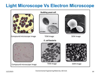 Light Microscope Vs Electron Microscope
Environmental Engineering Materials; SEE-613 64
12/2/2023
 