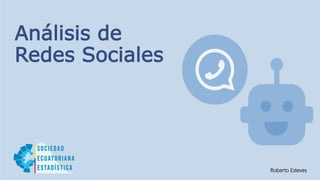 Análisis de
Redes Sociales
Roberto Esteves
 