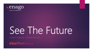 See The Future
ENAGO’S VIRTUAL CONFERENCE 2021
 