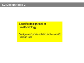 3.2 Design tools 2 Specific design tool or methodology   Background : photo related to the specific design tool 