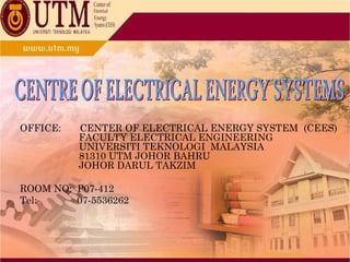 OFFICE:   CENTER OF ELECTRICAL ENERGY SYSTEM (CEES)
          FACULTY ELECTRICAL ENGINEERING
          UNIVERSITI TEKNOLOGI MALAYSIA
          81310 UTM JOHOR BAHRU
          JOHOR DARUL TAKZIM

ROOM NO: P07-412
Tel:     07-5536262
 