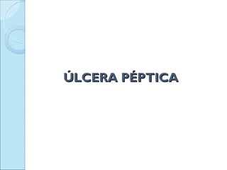 ÚLCERA PÉPTICA
 