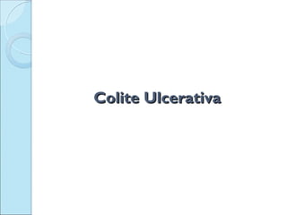 Colite Ulcerativa
 