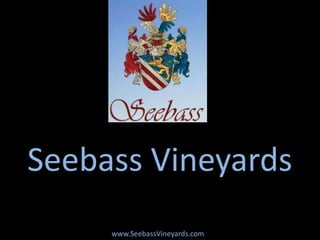 www.SeebassVineyards.com
Seebass Vineyards
 