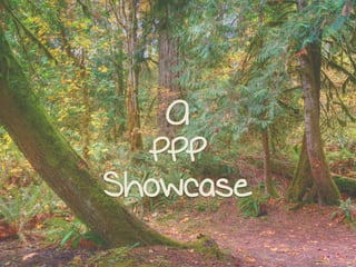 A
PPP
Showcase
 