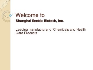Welcome to
Shanghai Seebio Biotech, Inc.
Leading manufacturer of Chemicals and Health
Care Products
 
