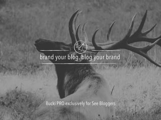 brand your blog. blog your brand
Bucki PRO exclusively for See Bloggers
 