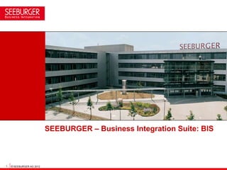 SEEBURGER – Business Integration Suite: BIS



- 1 - © SEEBURGER AG 2012
 