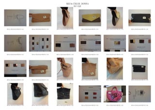 SEE by CHLOE DONNA
                                                                                            2013 S/S




SEE by CHLOE BAGS PRE PE 13 241   SEE by CHLOE BAGS PRE PE 13 242   SEE by CHLOE BAGS PRE PE 13 243   SEE by CHLOE BAGS PRE PE 13 244   SEE by CHLOE BAGS PRE PE 13 245   SEE by CHLOE BAGS PRE PE 13 246




SEE by CHLOE BAGS PRE PE 13 247   SEE by CHLOE BAGS PRE PE 13 248   SEE by CHLOE BAGS PRE PE 13 249   SEE by CHLOE BAGS PRE PE 13 250   SEE by CHLOE BAGS PRE PE 13 251   SEE by CHLOE BAGS PRE PE 13 252




SEE by CHLOE BAGS PRE PE 13 253   SEE by CHLOE BAGS PRE PE 13 254   SEE by CHLOE BAGS PRE PE 13 255   SEE by CHLOE BAGS PRE PE 13 256   SEE by CHLOE BAGS PRE PE 13 257   SEE by CHLOE BAGS PRE PE 13 258




SEE by CHLOE BAGS PRE PE 13 259   SEE by CHLOE BAGS PRE PE 13 260   SEE by CHLOE BAGS PRE PE 13 261   SEE by CHLOE BAGS PRE PE 13 262   SEE by CHLOE BAGS PRE PE 13 263   SEE by CHLOE BAGS PRE PE 13 264
 