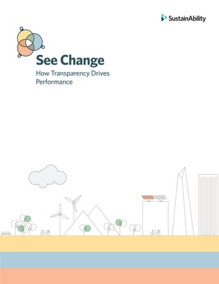 See Change 
How Transparency Drives 
Performance  