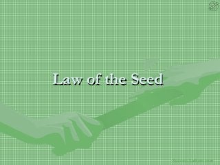 Law of the Seed



                  SuccessAnthem.com
 