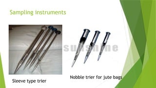 Sampling instruments
Sleeve type trier
Nobble trier for jute bags
 