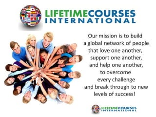 Our mission is to build
a global network of people
that love one another,
support one another,
and help one another,
to overcome
every challenge
and break through to new
levels of success!
 