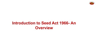 Introduction to Seed Act 1966- An
Overview
 
