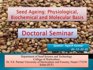 Speaker: Rajesh Kanwar
(H-13-33-D)
Department of Seed Science and Technology
College of Horticulture
Dr. Y.S. Parmar University of Horticulture and Forestry, Nauni 173230
Solan (H.P.)
 