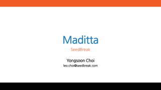 Maditta
SeedBreak
Yongsoon Choi
leo.choi@seedbreak.com
 