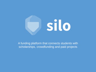 A funding platform that connects students with
scholarships, crowdfunding and paid projects
 
