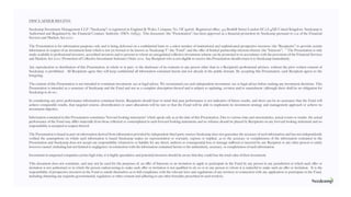DISCLAIMER BEGINS:
Seedcamp Investment Management LLP (“Seedcamp”) is registered in England & Wales, Company No. OC391626. Registered oﬃce: 4-5 Bonhill Street London EC2A 4XB United Kingdom. Seedcamp is
Authorised and Regulated by the Financial Conduct Authority (FRN: 628313). This document (the “Presentation”) has been approved as a ﬁnancial promotion by Seedcamp pursuant to s.21 of the Financial
Services and Markets Act 2000.
The Presentation is for information purposes only and is being delivered on a conﬁdential basis to a select number of institutional and sophisticated prospective investors (the “Recipients”) to provide certain
information in respect of an investment fund which is not yet formed to be known as ‘Seedcamp V’ (the “Fund”) and the oﬀer of limited partnership interests therein (the “Interests”).  “ The Presentation is only
made available to professional investors, accredited investors and to persons to whom an unregulated collective investment scheme can be promoted to in accordance with the provisions of the Financial Services
and Markets Act 2000 (Promotion of Collective Investment Schemes) Order 2001. Any Recipient who is not eligible to receive this Presentation should return it to Seedcamp immediately.
 
Any reproduction or distribution of this Presentation, in whole or in part, or the disclosure of its contents to any person other than to a Recipient’s professional advisers, without the prior written consent of
Seedcamp, is prohibited.  All Recipients agree they will keep conﬁdential all information contained herein and not already in the public domain. By accepting this Presentation, each Recipient agrees to the
foregoing.
The content of this Presentation is not intended to constitute investment, tax or legal advice. We recommend you seek independent investment, tax or legal advice before making any investment decisions. This
Presentation is intended as a summary of Seedcamp and the Fund and not as a complete description thereof and is subject to updating, revision and/or amendment (although there shall be no obligation for
Seedcamp to do so).
In considering any prior performance information contained herein, Recipients should bear in mind that past performance is not indicative of future results, and there can be no assurance that the Fund will
achieve comparable results, that targeted returns, diversiﬁcation or asset allocations will be met or that the Fund will be able to implement its investment strategy and management approach or achieve its
investment objective.
 
Information contained in this Presentation constitutes “forward looking statements” which speak only as at the date of this Presentation. Due to various risks and uncertainties, actual events or results, the actual
performance of the Fund may diﬀer materially from those reﬂected or contemplated in such forward looking statements and no reliance should be placed by Recipients on any forward looking statement and no
responsibility is accepted in respect thereof.
The Presentation is based in part on information derived from information provided by independent third party sources Seedcamp does not guarantee the accuracy of such information and has not independently
veriﬁed the assumptions on which such information is based Seedcamp makes no representation or warranty, express or implied, as to the accuracy or completeness of the information contained in the
Presentation and Seedcamp does not accept any responsibility whatsoever or liability for any direct, indirect or consequential loss or damage suﬀered or incurred by any Recipient or any other person or entity
however caused (including but not limited to negligence) in connection with the information contained herein or the authenticity, accuracy, or completeness of such information.
 
Investment in unquoted companies carries high risks, it is highly speculative and potential investors should be aware that they could lose the total value of their investment.
 
This document does not constitute, and may not be used for the purposes of, an oﬀer of Interests or an invitation to apply to participate in the Fund by any person in any jurisdiction in which such oﬀer or
invitation is not authorised or in which the person endeavouring to make such oﬀer or invitation is not qualiﬁed to do so or to any person to whom it is unlawful to make such an oﬀer or invitation.  It is the
responsibility of prospective investors in the Fund to satisfy themselves as to full compliance with the relevant laws and regulations of any territory in connection with any application to participate in the Fund,
including obtaining any requisite governmental, regulatory or other consent and adhering to any other formality prescribed in such territory.   
 