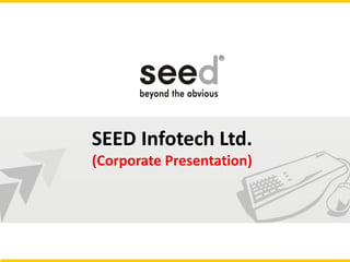 SEED Infotech Ltd.
(Corporate Presentation)
 