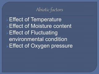 Effect of Temperature
Effect of Moisture content
Effect of Fluctuating
environmental condition
Effect of Oxygen pressure
 