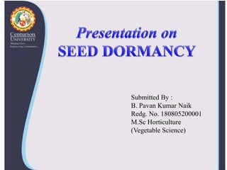 Submitted By :
B. Pavan Kumar Naik
Redg. No. 180805200001
M.Sc Horticulture
(Vegetable Science)
 