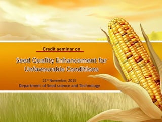 Credit seminar on
21st November, 2015
Department of Seed science and Technology
 