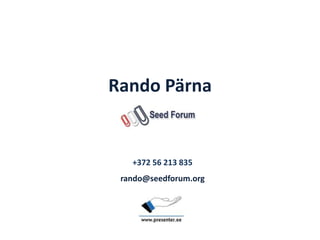 Rando Pärna


   +372 56 213 835
 rando@seedforum.org
 
