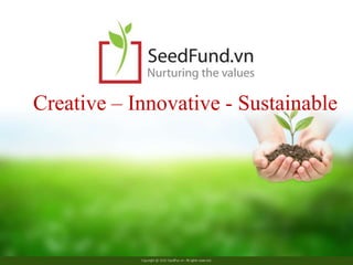 Creative – Innovative - Sustainable

 
