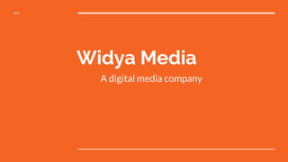 Widya Media
A digital media company
 