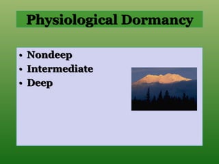 Physiological Dormancy
• Nondeep
• Intermediate
• Deep
 