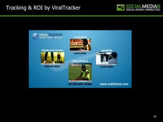 Tracking & ROI by ViralTracker




                                 16
 