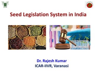 Seed Legislation System in India
Dr. Rajesh Kumar
ICAR-IIVR, Varanasi
 
