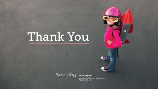 Jason Zagami
jason@seedlingcreative.com
781.929.7946
Thank You
 