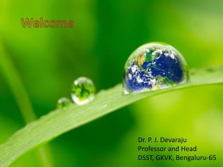 Dr. P. J. Devaraju
Professor and Head
DSST, GKVK, Bengaluru-65
 