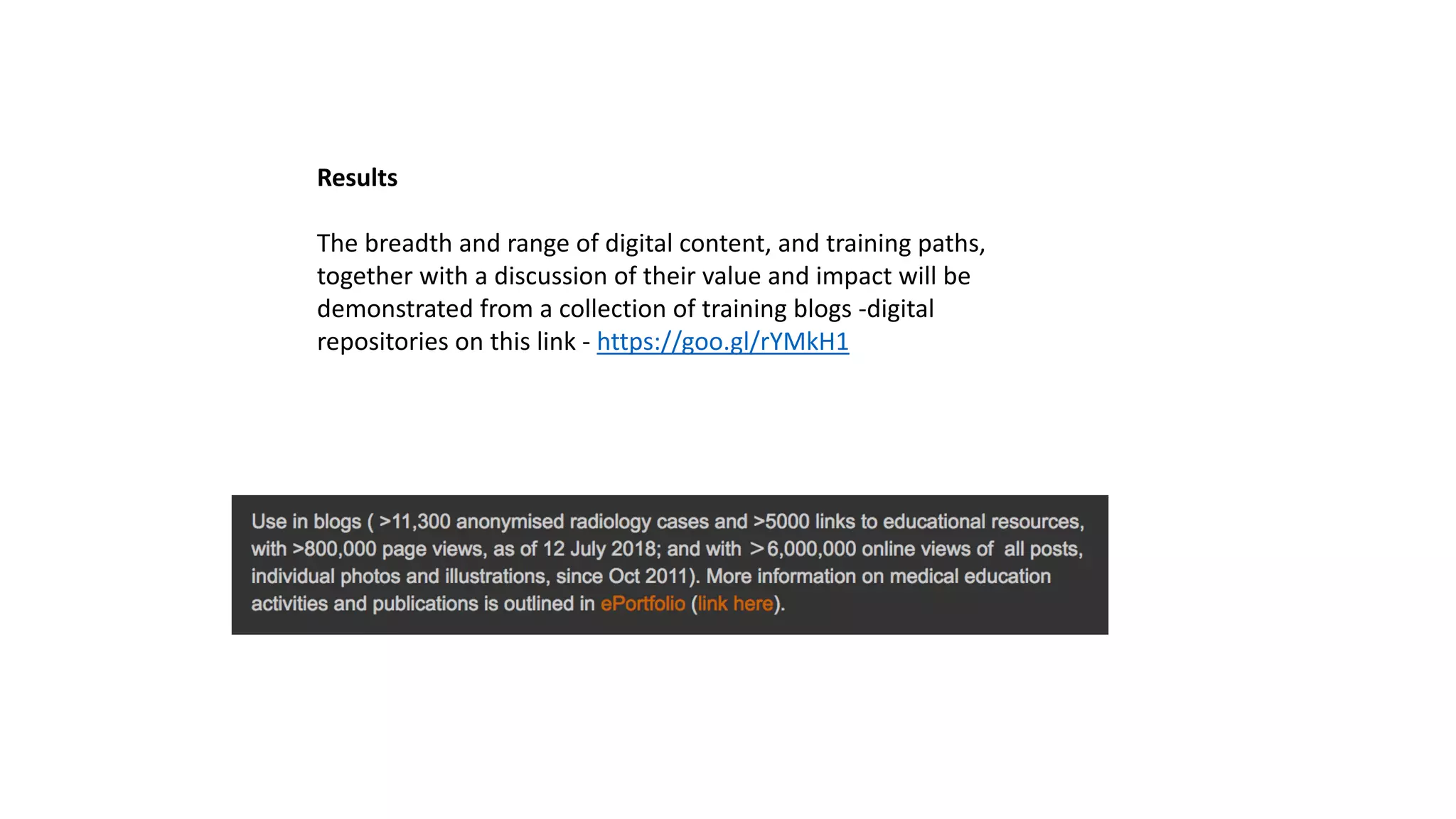 Results
The breadth and range of digital content, and training paths,
together with a discussion of their value and impact will be
demonstrated from a collection of training blogs -digital
repositories on this link - https://goo.gl/rYMkH1
 