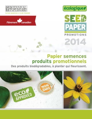 2014
écologique
Papier semences
produits promotionnels
Des produits biodégradables, à planter qui fleurissent.
 
