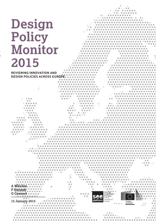 Design
Policy
Monitor
2015
REVIEWING INNOVATION AND
DESIGN POLICIES ACROSS EUROPE
A Whicher
P Swiatek
G Cawood
15 January 2015
 