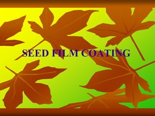 SEED FILM COATING
 