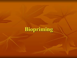 Biopriming
 