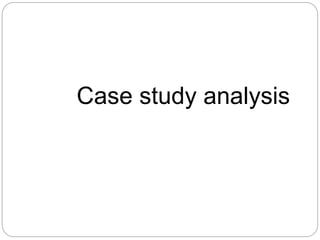 Case study analysis
 
