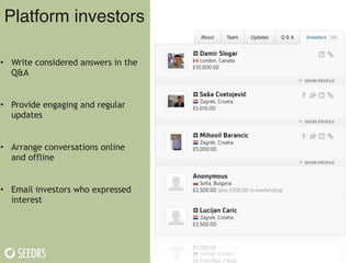 Platform investors
• Write considered answers in the
Q&A
!
• Provide engaging and regular
updates
!
• Arrange conversation...